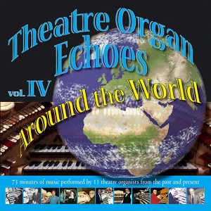 Theatre Organ Echoes 4 - Around the World
